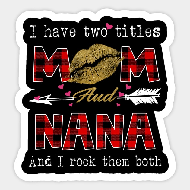 I Have Two Titles Mom And Nana And I Rock Them Both Leopard Lips Graphic Tees Shirt Lipstick Kiss  Mother's Day Gifts T-Shirt Sticker by Kelley Clothing